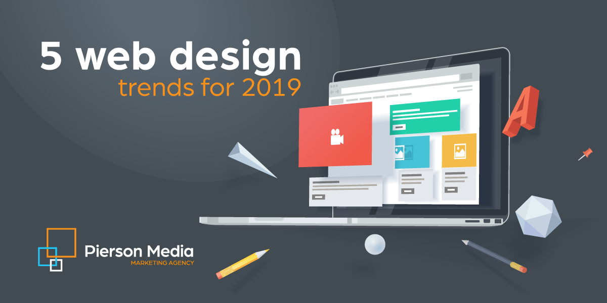 Pierson Media – 5 Web Design Trends for 2019 5 Web Design Trends for 2019