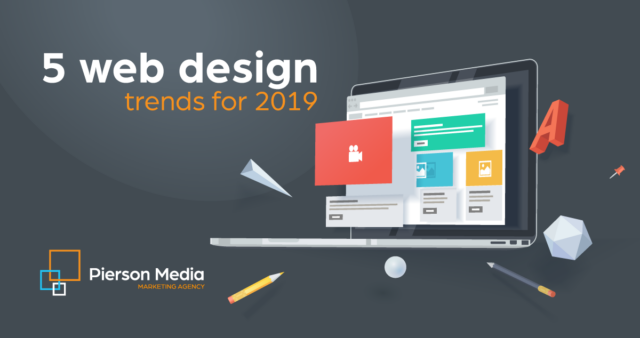 Pierson Media – 5 Web Design Trends for 2019 5 Web Design Trends for 2019