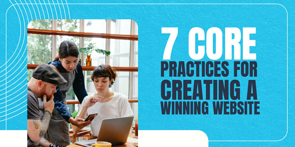 7 Core Practices For Creating A Winning Website 7 Core Practices For Creating A Winning Website