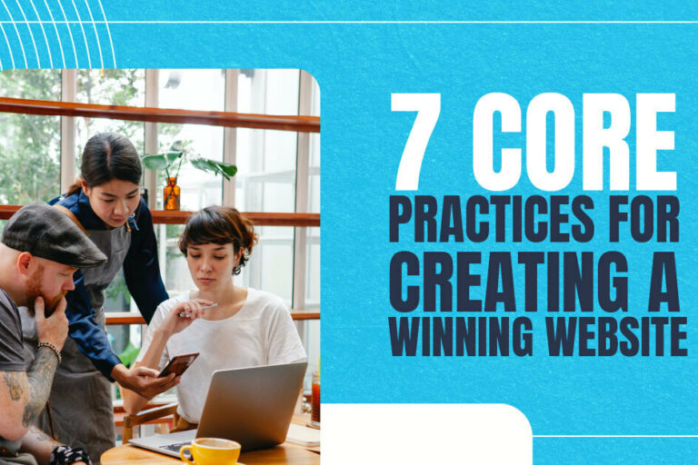 7 Core Practices For Creating A Winning Website